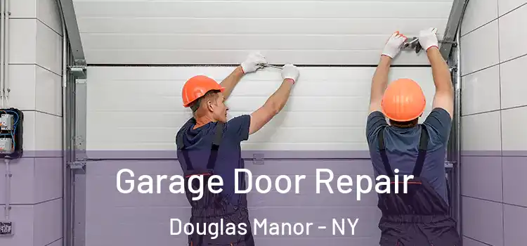  Garage Door Repair Douglas Manor - NY
