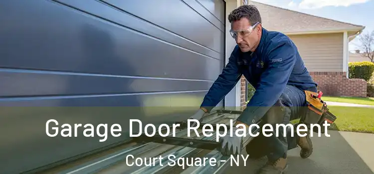  Garage Door Replacement Court Square - NY