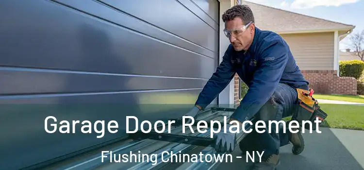  Garage Door Replacement Flushing Chinatown - NY