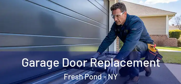  Garage Door Replacement Fresh Pond - NY