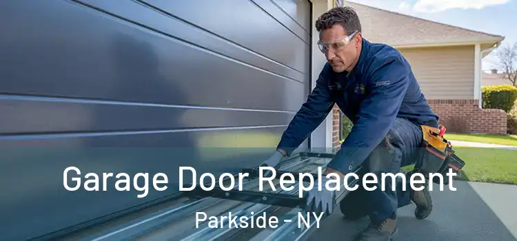  Garage Door Replacement Parkside - NY