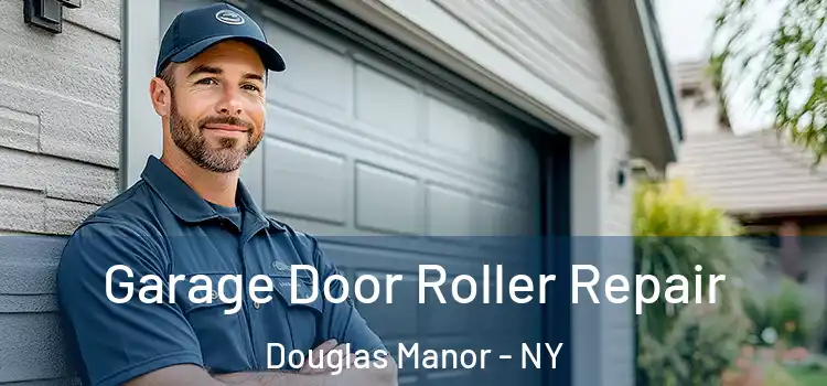  Garage Door Roller Repair Douglas Manor - NY