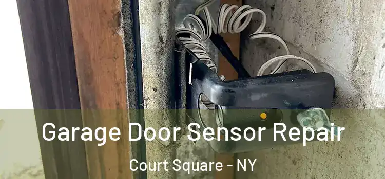 Garage Door Sensor Repair Court Square - NY