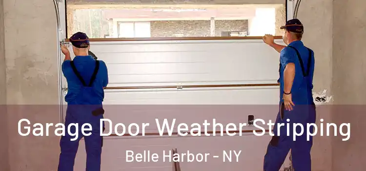  Garage Door Weather Stripping Belle Harbor - NY