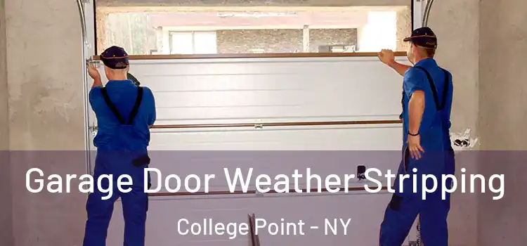  Garage Door Weather Stripping College Point - NY