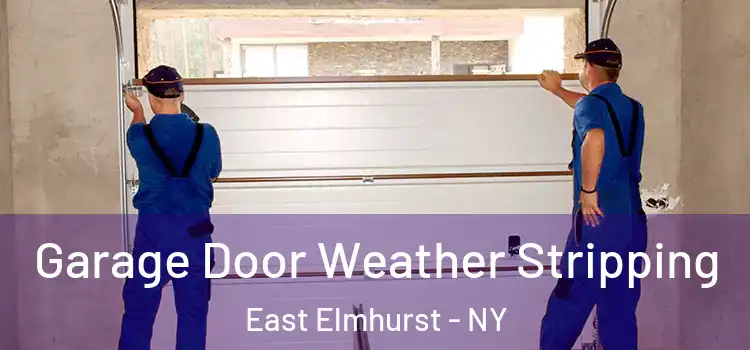  Garage Door Weather Stripping East Elmhurst - NY