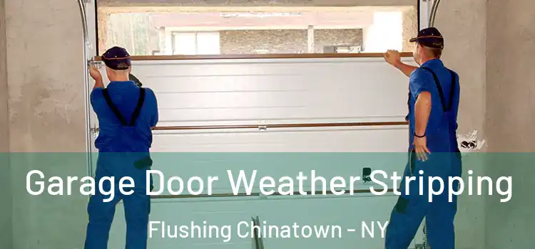  Garage Door Weather Stripping Flushing Chinatown - NY