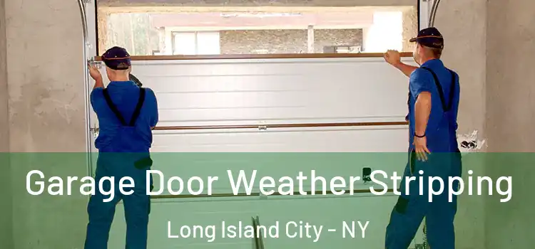  Garage Door Weather Stripping Long Island City - NY