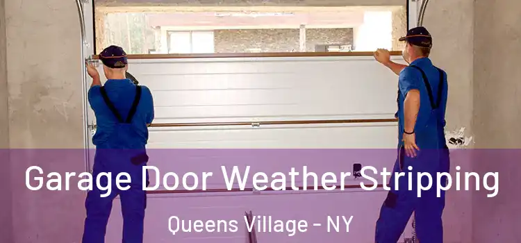  Garage Door Weather Stripping Queens Village - NY