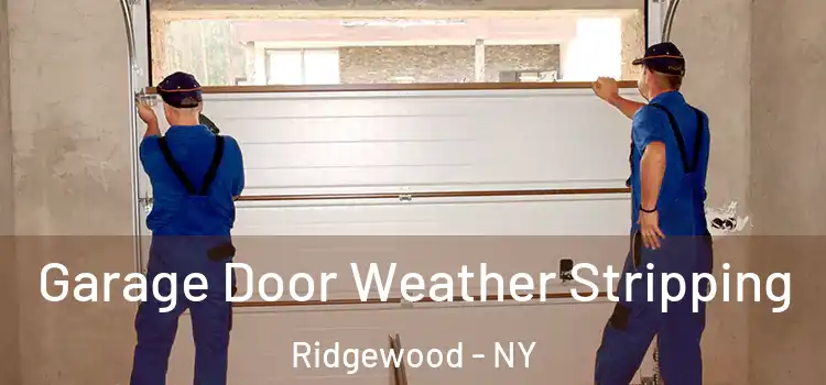  Garage Door Weather Stripping Ridgewood - NY