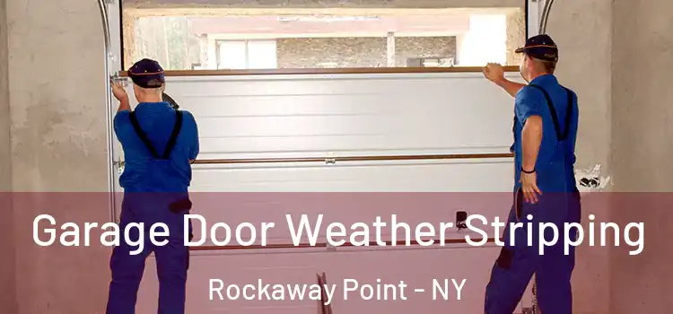 Garage Door Weather Stripping Rockaway Point - NY