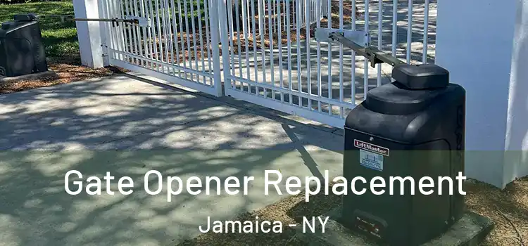 Gate Opener Replacement Jamaica - NY