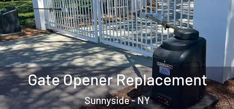 Gate Opener Replacement Sunnyside - NY