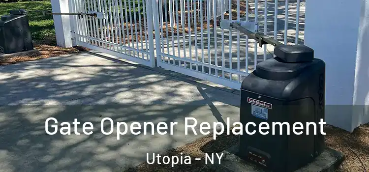 Gate Opener Replacement Utopia - NY