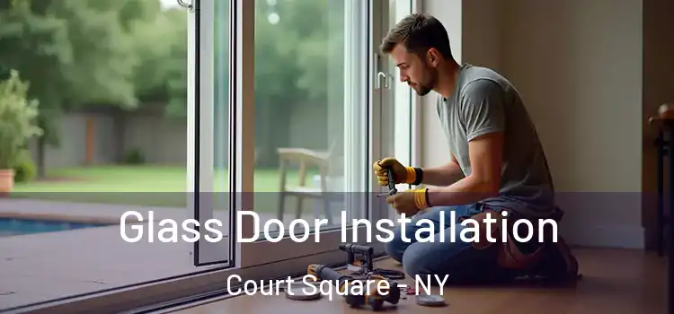 Glass Door Installation Court Square - NY