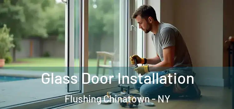  Glass Door Installation Flushing Chinatown - NY