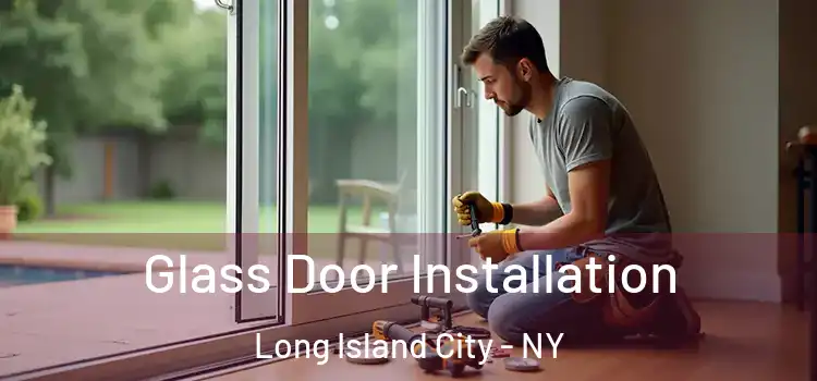  Glass Door Installation Long Island City - NY