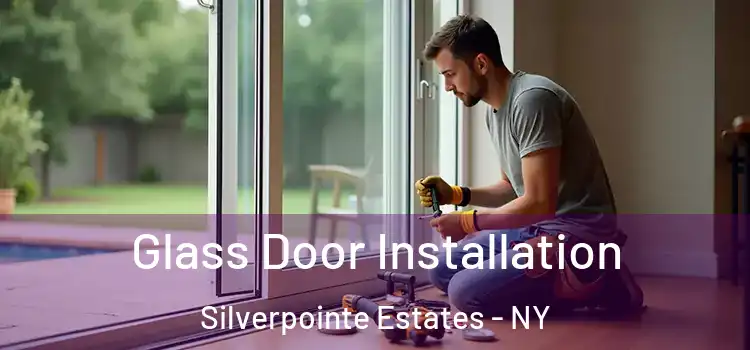  Glass Door Installation Silverpointe Estates - NY