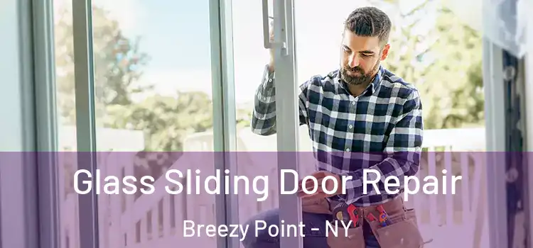  Glass Sliding Door Repair Breezy Point - NY