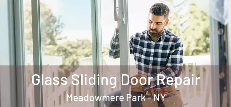 Glass Sliding Door Repair Meadowmere Park - NY