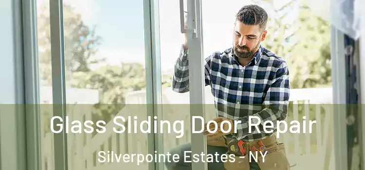 Glass Sliding Door Repair Silverpointe Estates - NY