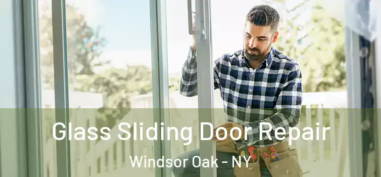 Glass Sliding Door Repair Windsor Oak - NY