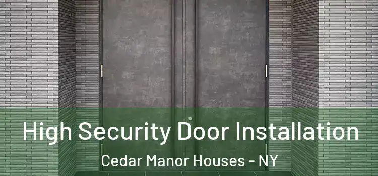 High Security Door Installation Cedar Manor Houses - NY