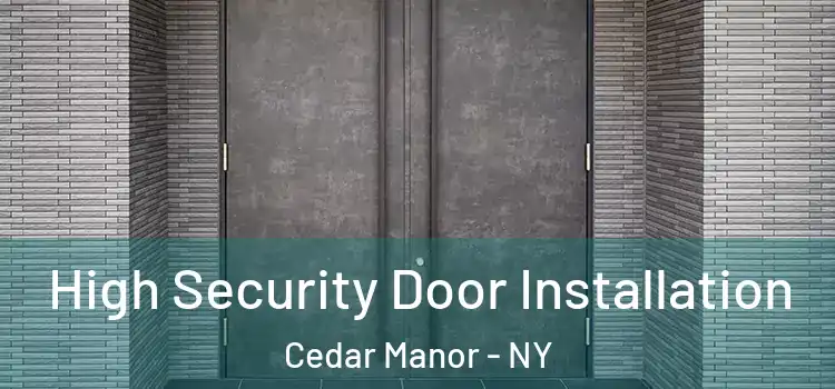 High Security Door Installation Cedar Manor - NY