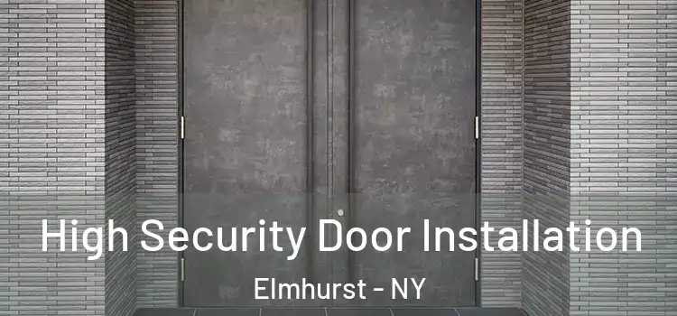 High Security Door Installation Elmhurst - NY
