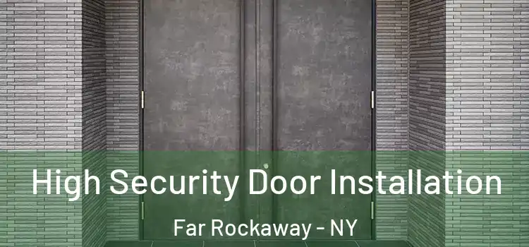 High Security Door Installation Far Rockaway - NY