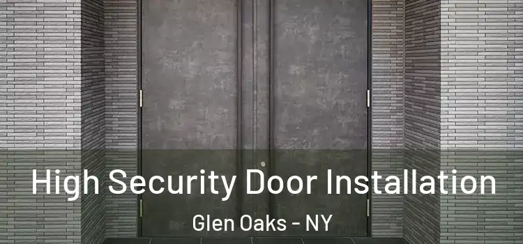 High Security Door Installation Glen Oaks - NY