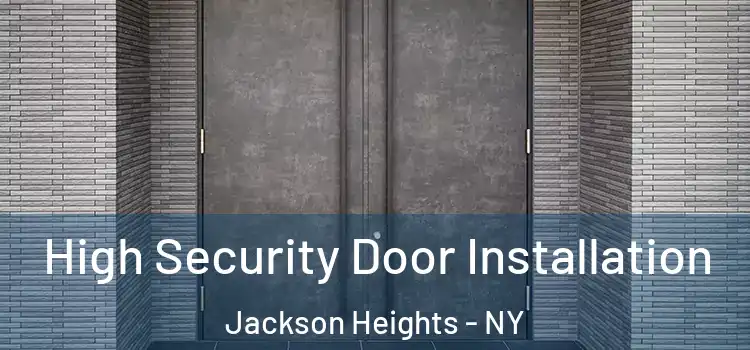  High Security Door Installation Jackson Heights - NY