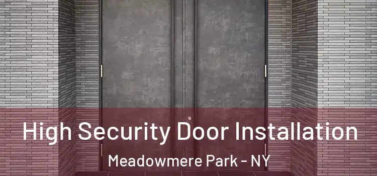 High Security Door Installation Meadowmere Park - NY
