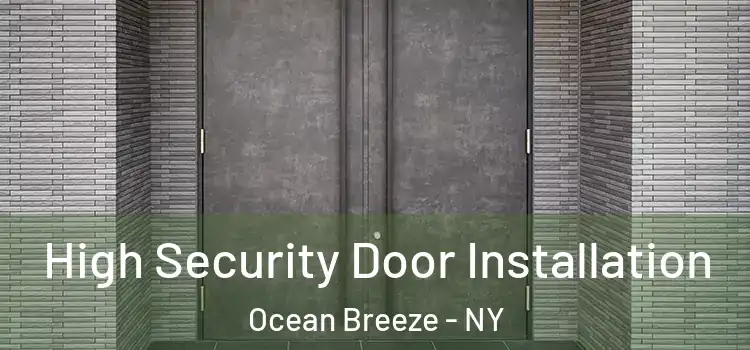 High Security Door Installation Ocean Breeze - NY