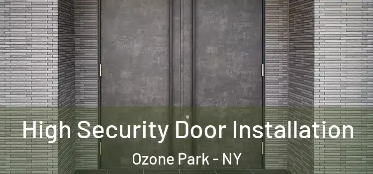 High Security Door Installation Ozone Park - NY