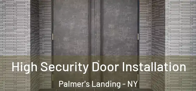 High Security Door Installation Palmer's Landing - NY