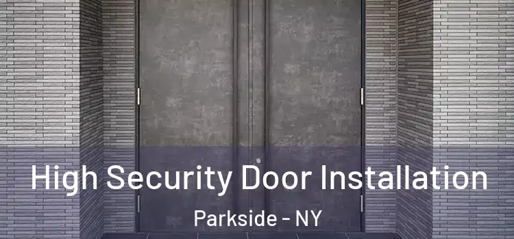  High Security Door Installation Parkside - NY