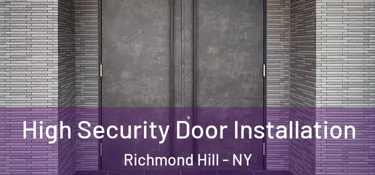  High Security Door Installation Richmond Hill - NY