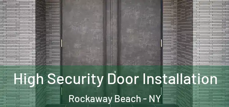 High Security Door Installation Rockaway Beach - NY