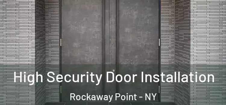 High Security Door Installation Rockaway Point - NY