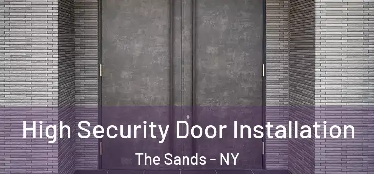 High Security Door Installation The Sands - NY