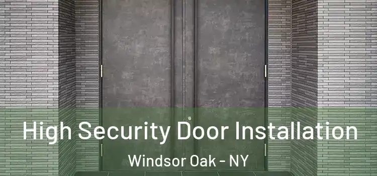  High Security Door Installation Windsor Oak - NY