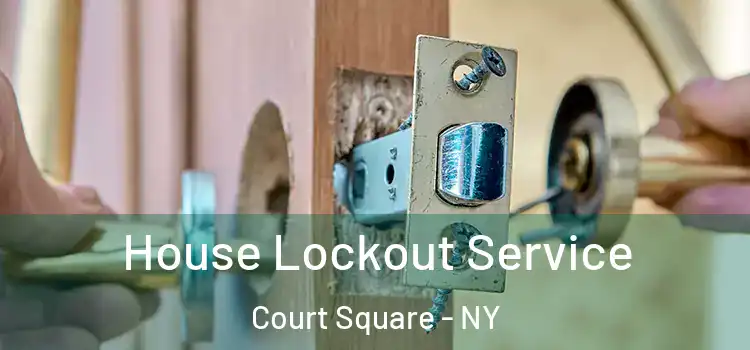 House Lockout Service Court Square - NY