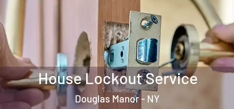 House Lockout Service Douglas Manor - NY