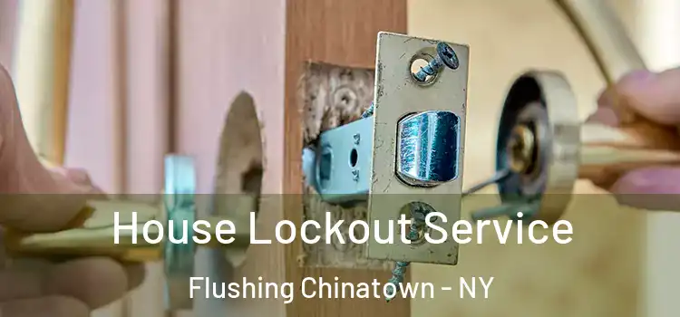 House Lockout Service Flushing Chinatown - NY