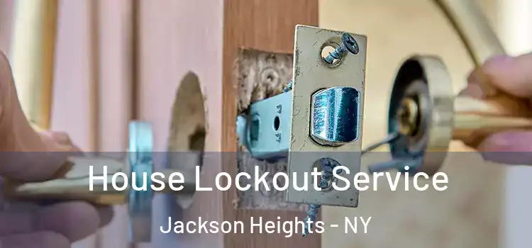  House Lockout Service Jackson Heights - NY