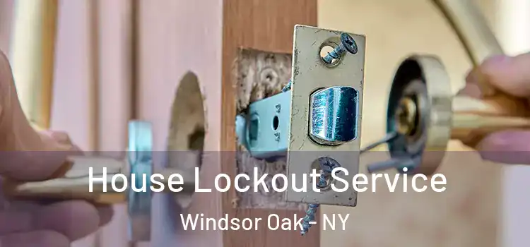 House Lockout Service Windsor Oak - NY