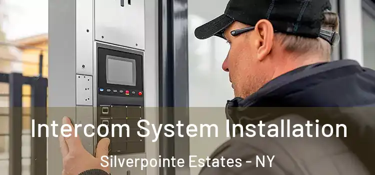 Intercom System Installation Silverpointe Estates - NY