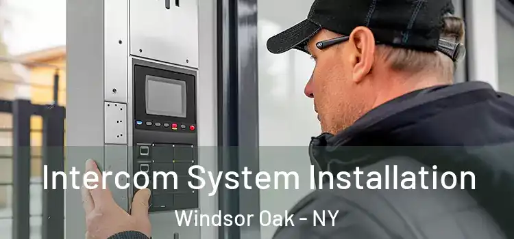  Intercom System Installation Windsor Oak - NY