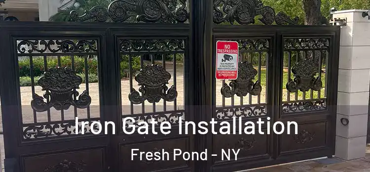 Iron Gate Installation Fresh Pond - NY